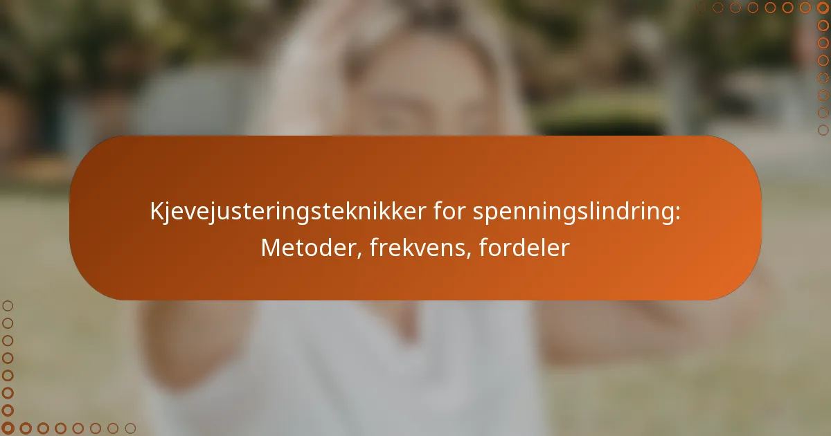 Kjevejusteringsteknikker for spenningslindring: Metoder, frekvens, fordeler