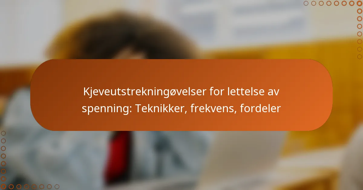 Kjeveutstrekningøvelser for lettelse av spenning: Teknikker, frekvens, fordeler