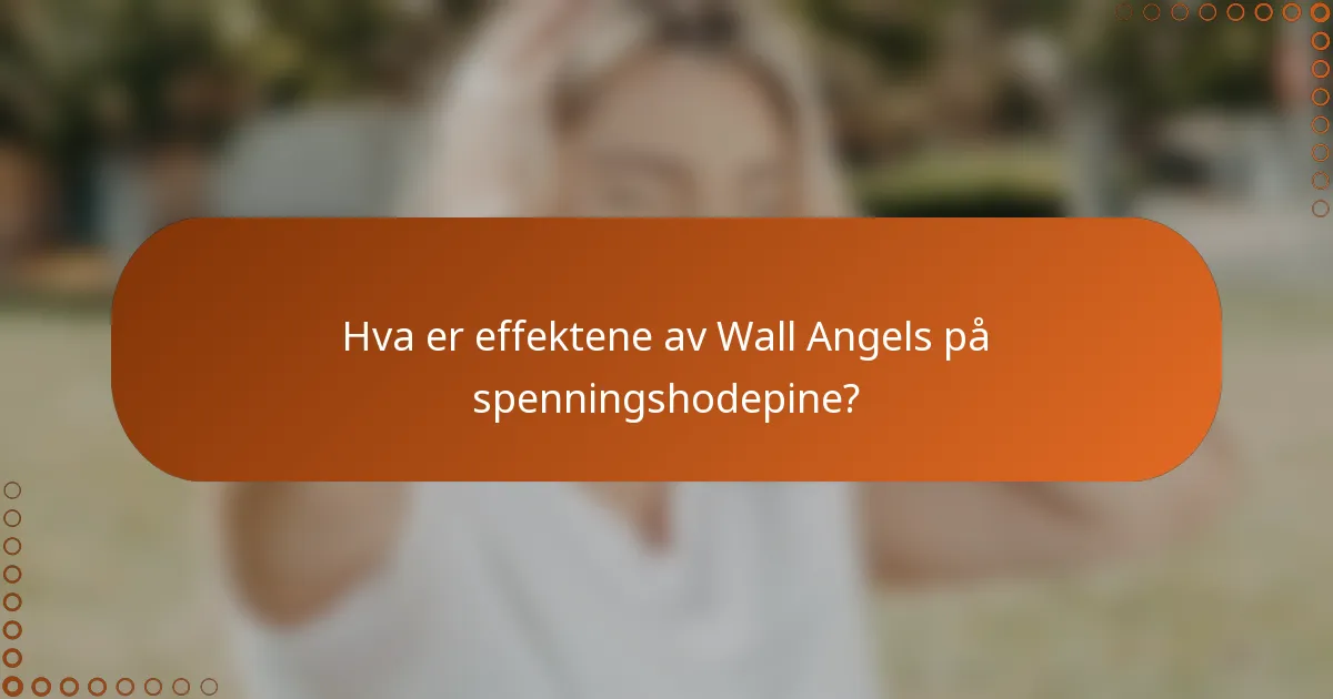 Hva er effektene av Wall Angels på spenningshodepine?
