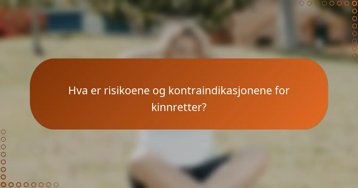 Hva er risikoene og kontraindikasjonene for kinnretter?