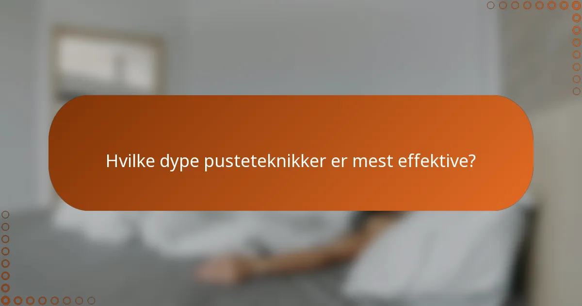 Hvilke dype pusteteknikker er mest effektive?