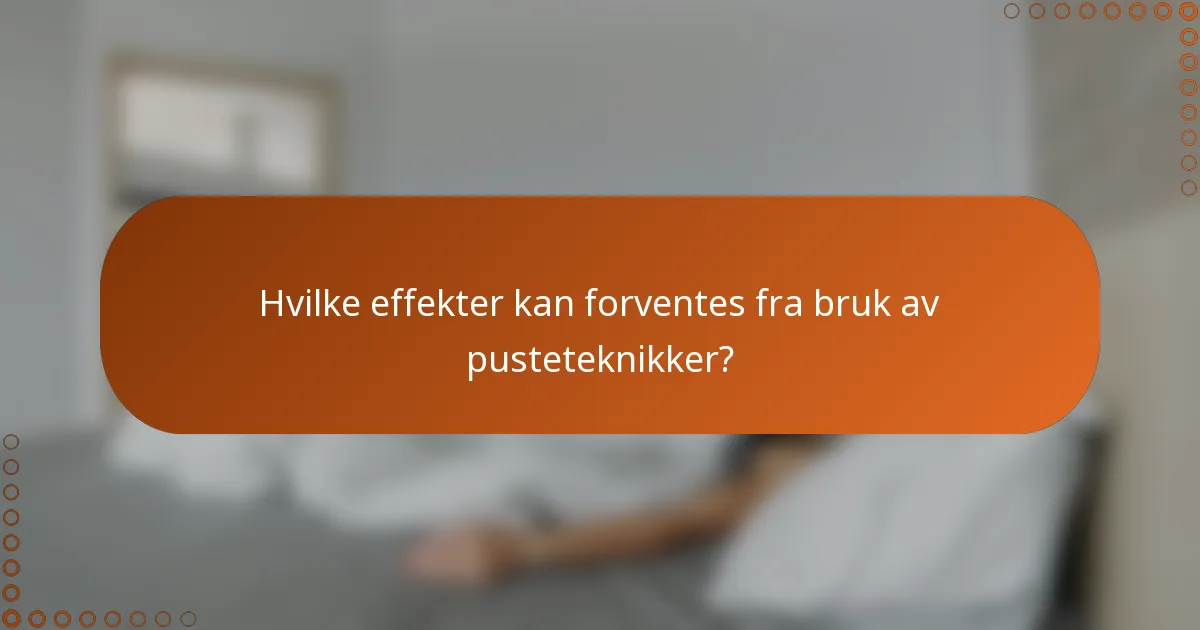 Hvilke effekter kan forventes fra bruk av pusteteknikker?