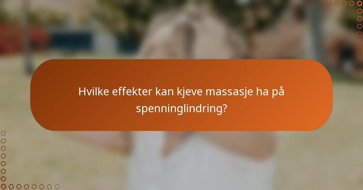 Hvilke effekter kan kjeve massasje ha på spenninglindring?