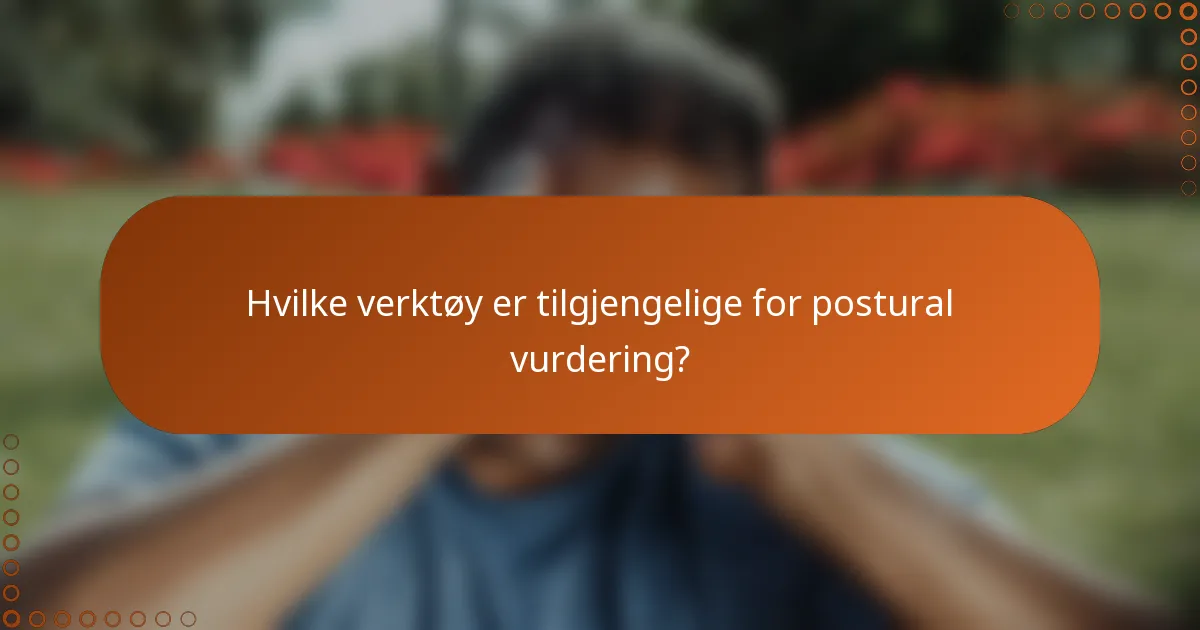 Hvilke verktøy er tilgjengelige for postural vurdering?